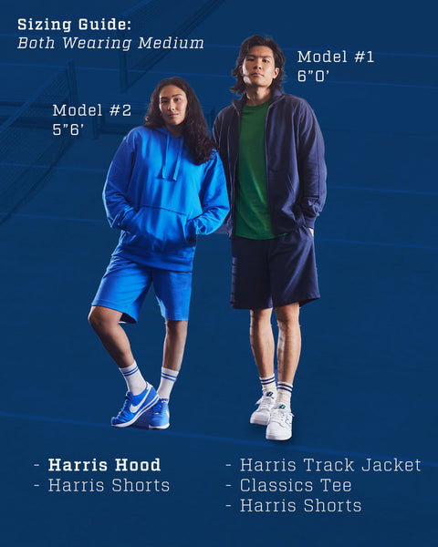 Sizing Guide: Both Wearing Medium. Model #1. 6"0'. Wearing Harris Track Jacket, Classic Tee, Harris Shorts. Model #2. 5"6'. Wearing Harris Hood and Harris Shorts.