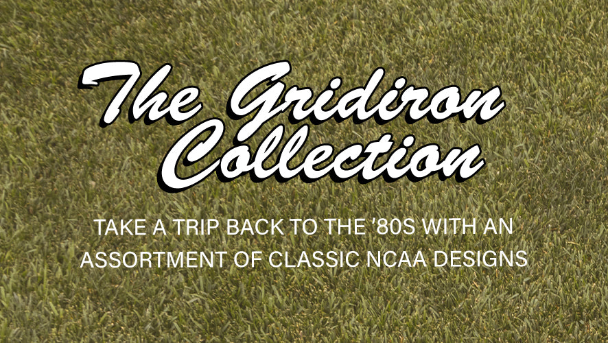 The Gridiron Collection. Take a trip back to the 80's with an assortment of classic NCAA designs.