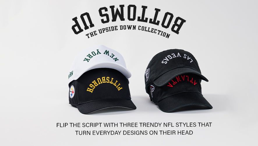 Bottoms Up. The Upside Down Collection. Flip the script with three trendy NFL styles that turn everyday designs on their head. 