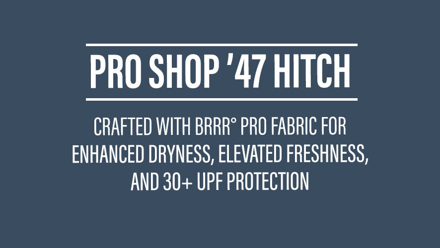 Pro Shop '47 HITCH. Crafted with brrr Pro fabric for enhanced dryness, elevated freshness, and 30+ UPF protection.
