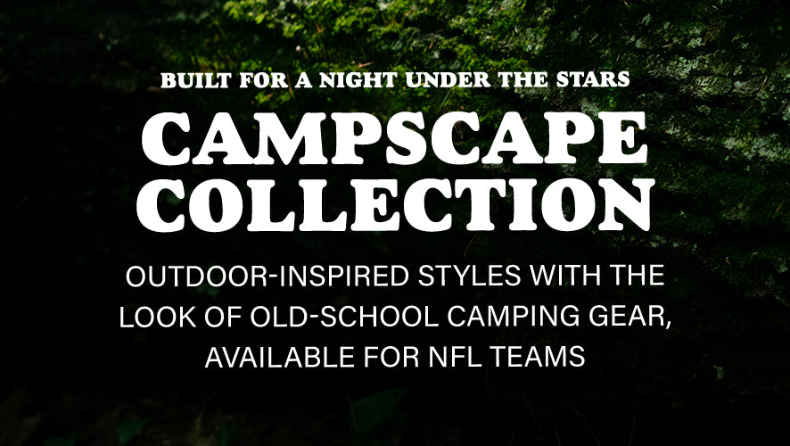 Campscape Collection. Built for a night under the stars. Outdoor-inspired styles with the look of old-school camping gear, available for NFL teams.