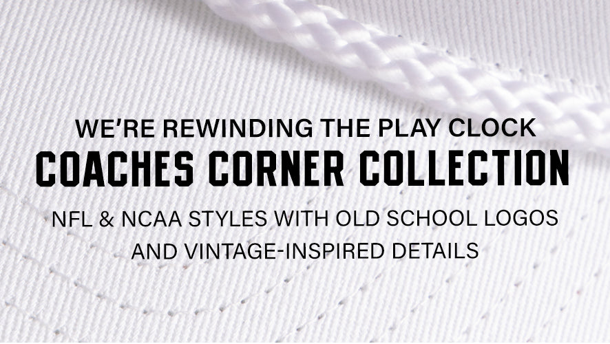 We're rewinding the play clock. Coaches Corner Collection. NFL & NCAA styles with old school logos and vintage-inspired details. 