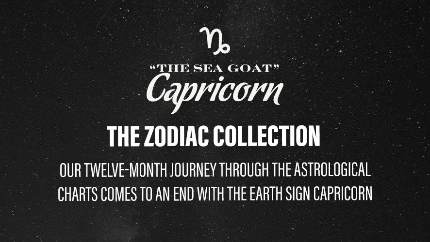 "The Sea Goat" Capricorn. The Zodiac Collection. Our twelve-month journey through the astrological charts comes to an end with the Earth sign Capricorn. 