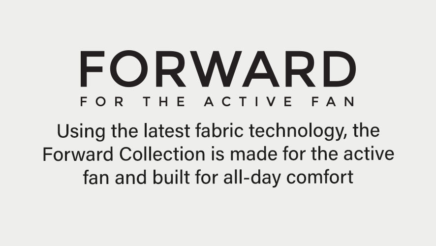 Forward for the active fan. Using the latest fabric technology, the Forward Collection is made for the active fan and built for all-day comfort. 