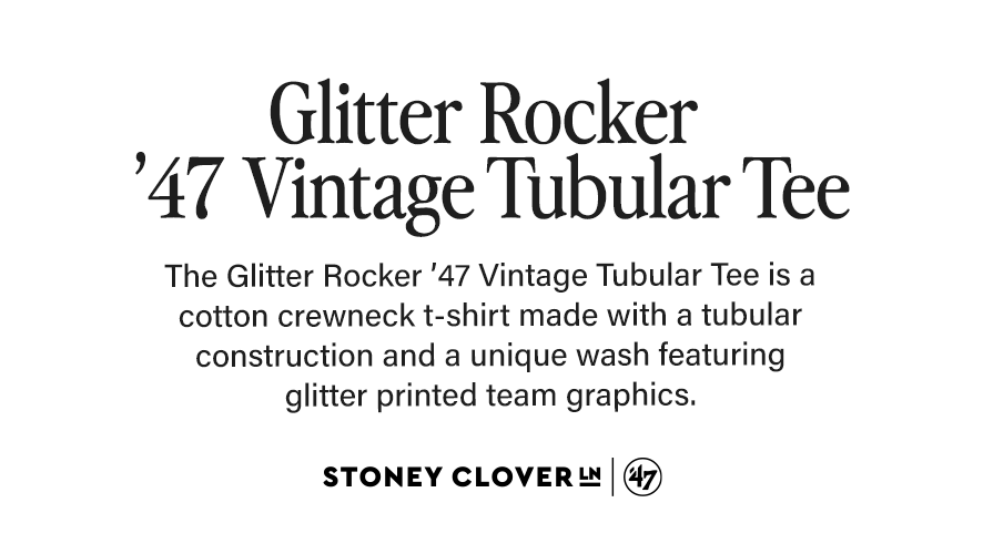 Glitter Rocker '47 Vintage Tubular Tee. The Glitter Rocker '47 Vintage Tubular Tee is a cotton crewneck t-shirt made with a tubular construction and a unique wash featuring glitter printed team graphics.