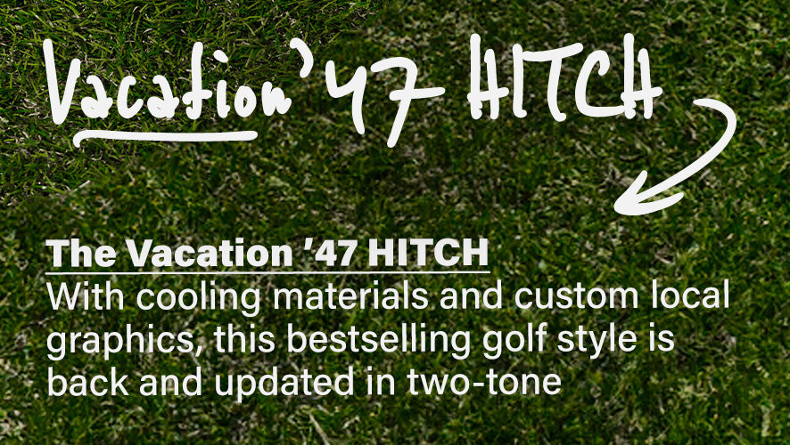 Vacation '47 HITCH. The Vacation '47 HITCH is our MLB snapback made with cooling materials plus local golf graphics, logo side hit, and visor rope. 